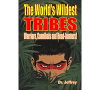 The World's Wildest Tribes: Warriors, Cannibals and Head-hunters (Dr. Joffrey's Edgy Books)