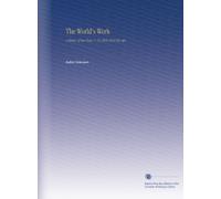 The World's Work: A History of Our Time. V. 19 1909-1910 Nov-Apr