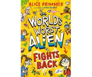 The World's Worst Alien Fights Back: Funny illustrated friendship story about an alien disguised as a school girl trying to bring about world peace - for ages 8, 9, 10, 11
