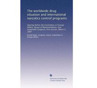 The worldwide drug situation and international narcotics control programs: Hearing before the Committee on Foreign Affairs, House of Representatives, ... Congress, first session, March 5, 1987