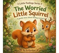The Worried Little Squirrel: A gentle story about feeling worried (Animals Little Feelings Series)