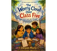 The Worry Cloud Over Class Five: A Story About What-If Storms, Brave Questions and Calmer Choices (The Brave Minds Club Series)
