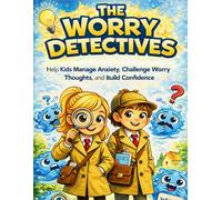 The Worry Detectives: A Practical Workbook for Parents to Help Kids Manage Worry & Overthinking