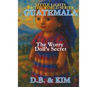 The Worry Doll's Secret: Guatemala (Little Lights of the World)