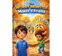 The Worry Monster Makes a Friend: A Calming Story to Help Kids Face Their Biggest Fears and Make New Friends (Milo and Friends)