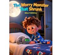 The Worry Monster That Shrunk: A Calming Story About Anxiety, Big Feelings, and Learning to Feel Brave