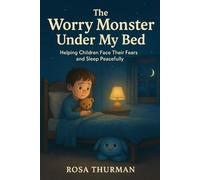 The Worry Monster Under My Bed: Helping Children Face Their Fears and Sleep Peacefully