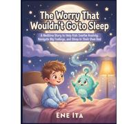 The Worry That Wouldn't Go to Sleep: A Bedtime Story to Help Kids Soothe Anxiety, Navigate Big Feelings, and Sleep in Their Own Bed