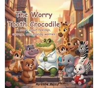 The Worry-Tooth Crocodile: A story about feelings, courage, and sharing worries