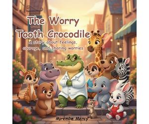 The Worry-Tooth Crocodile: A story about feelings, courage, and sharing worries
