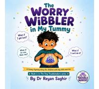 The Worry Wibbler in My Tummy: A Funny Rhyming Story for Children with Big Little Worries (The Tiny Troublemakers)