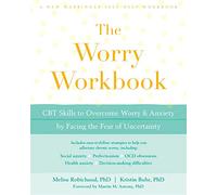The Worry Workbook: CBT Skills to Overcome Worry and Anxiety by Facing the Fear of Uncertainty (A New Harbinger Self-Help Workbook)