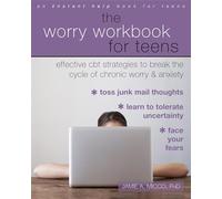 The Worry Workbook for Teens: Effective CBT Strategies to Break the Cycle of Chronic Worry and Anxiety