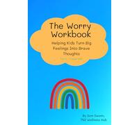 The Worry Workbook: Helping Children Turn Big Feelings Into Brave Thoughts