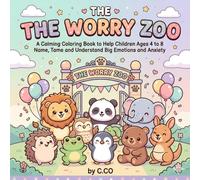The Worry Zoo: A Calming Coloring Book to Help Children Ages 4-8 Name, Tame and Understand Big Emotions and Anxiety