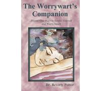 The Worrywart's Companion: Twenty-One Ways to Soothe Yourself and Worry Smart