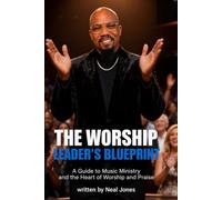 The Worship Leader's Blueprint: A Guide to Music Ministry and the Heart of Worship and Praise