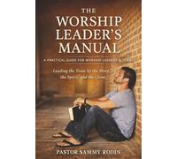 The Worship Leader's Manual: Leading the Team by the Word, the Spirit, and the Cross