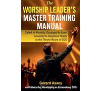 The Worship Leader's Master Training Manual Called to Worship. Equipped to Lead. Anointed to Shepherd Hearts to the Throne Room of God