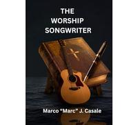 The Worship Songwriter: A Technology-Integrated Course in Writing, Recording, and Publishing Original Worship Music (Worship Songwriting Series)