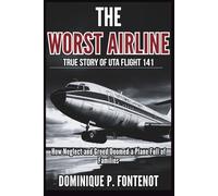 The Worst Airline : True Story Of Uta Flight 141: How Neglect and Greed Doomed a Plane Full of Families