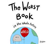 The Worst Book in the Whole Entire World: A Seriously Silly Story for Kids: 1 (Worst World Works™)