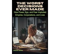 The Worst Decisions Ever Made: 7 (Micro Histories)