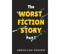 The Worst Fiction Story - Part 1
