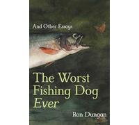 The Worst Fishing Dog Ever: And Other Essays