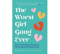 The Worst Girl Gang Ever: The ultimate guide to recovery after miscarriage and baby loss with guidance from experts in mindfulness, grief, therapy and relationships.