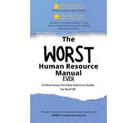 The WORST Human Resource Manual Ever: A Hilariously Horrible Satirical Guide for Bad HR (WORST Leadership Institute Library)