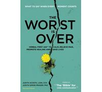 The Worst Is Over: What To Say When Every Moment Counts (Revised Edition)