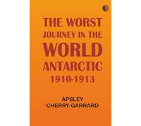 The Worst Journey in the World: Antarctic 1910-1913