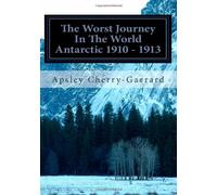 The Worst Journey In The World Antarctic 1910 - 1913: Volume II: Volume 2