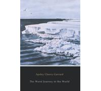 The Worst Journey in the World (Illustrated): Antarctic, 1910-1913