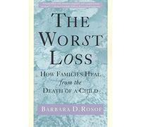 The Worst Loss: How Families Heal from the Death of a Child