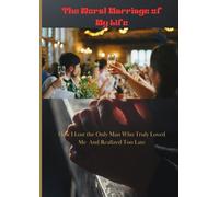 The Worst Marriage of My Life: How I Lost the Only Man Who Truly Loved Me - And Realized Too Late