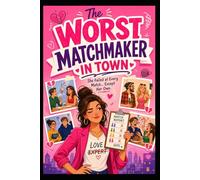 The Worst Matchmaker In Town: A Hilarious Small-Town Romantic Comedy About a Matchmaker Who Ruins Every Match Except Her Own