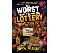 THE WORST PEOPLE TO WIN THE LOTTERY: Five Friends. One Winning Ticket. Absolutely Terrible Decisions.