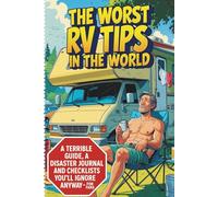 The Worst RV Tips in the World: A Disaster Journal, Useless Guide & Campground Chaos for RV Lovers