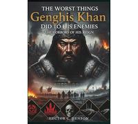 The Worst Things Genghis Khan Did to His Enemies: The Horrors of His Reign (The Human story Files)