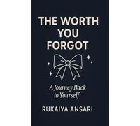 The Worth You Forgot: A Journey back to yourself