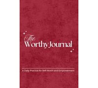 The Worthy Journal: A Daily Practice For Self-Worth and Empowerment