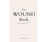 The Wound Book: We Grow Through Wounds, Not With Age.