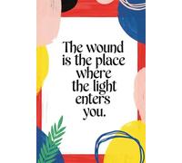 The Wound Is the Place Where the Light Enters You: A Healing Journal for Growth Through Pain | A 120+ Page Guided Self-Healing Notebook with Daily ... Recovery, Inner Peace, and Self-Compassion
