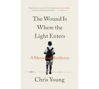 The Wound Is Where the Light Enters: A Memoir of Resilience