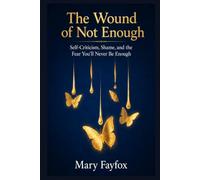The Wound of Not Enough: Self-Criticism, Shame, and the Fear You’ll Never Be Enough (THE RETURN TO SELF)