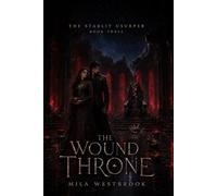 The Wound Throne: An Adult Dark Romantasy of a Broken Throne, Stolen Names, and a Love That Refused to Kneel (The Starlit Usurper)