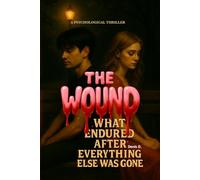 The WOUND: What Endured After Everything Else Was Gone: 2