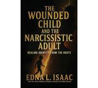 The Wounded Child and the Narcissistic Adult